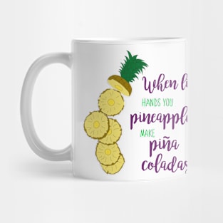 When Life Hands You Pineapples Make Pina Coladas Mug